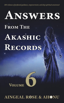 Answers From The Akashic Records - Vol 6 : Practical Spirituality for a Changing World : 6 by Aingeal Rose O'Grady - Paperback