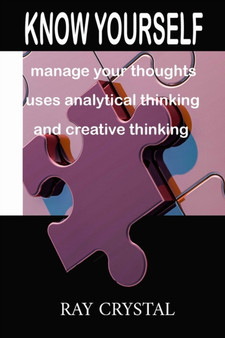 Know Yourself : manage your thoughts, uses analytical thinking and creative thinking by Ray Crystal - Paperback