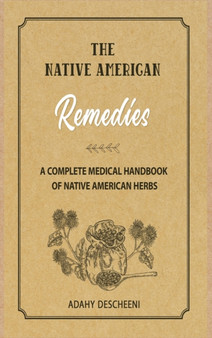 Native American Herbal Remedies : A Complete Medical Handbook of Native American Herbs by Adahy Descheeni - Hardback Native American Herbal Remedies : A Complete Medical Handbook of Native American Herbs by Adahy Descheeni - Hardback