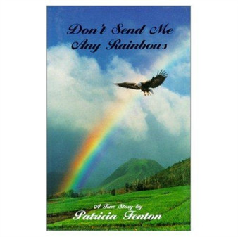 Don't Send Me Any More Rainbows by Patricia Fenton - Paperback