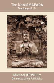 The Dhammapada : Teachings of Life by Michael Kewley - Paperback