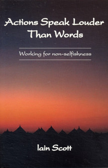 Actions Speak Louder Than Words : Working for Non-selfishness by Iain Scott - Paperback