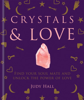 Crystals & Love : find your soul mate & unlock the power of love by Judy Hall - Hardback Crystals & Love : find your soul mate & unlock the power of love by Judy Hall - Hardback