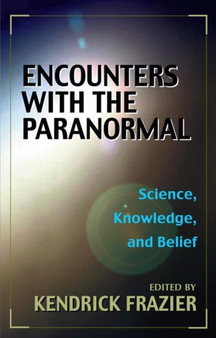 Encounters With the Paranormal : Science, Knowledge, and Belief by Kendrick Frazier - Paperback Encounters With the Paranormal : Science, Knowledge, and Belief by Kendrick Frazier - Paperback