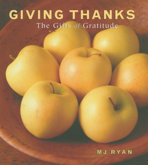 Giving Thanks : The Gifts of Gratitude by M.J. Ryan - Hardback
