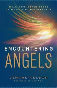 Encountering Angels : Real-Life Experiences of Heavenly Intervention by Jerame Nelson - Paperback
