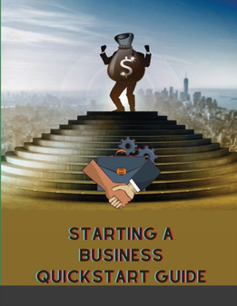 Starting a Business QuickStart Guide : The Simplified Beginner's Guide to Launching a Successful Small Business, Turning Your Vision into Reality, and Achieving Your Entrepreneurial Dream by Mellow Maxim - Paperback