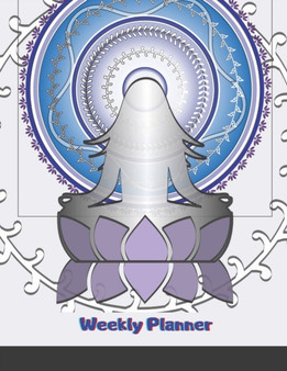 Weekly Planner : Calendar Schedule Organizer Appointment Journal Notebook and Action day Meditation Yoga (Weekly Monthly Planner) by Blowy Brenna - Paperback