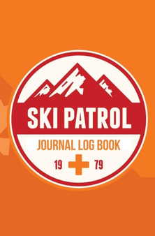 Ski Patrol Journal Log Book 1979 : 120-Page Blank, Lined Writing Journal for Ski Patrollers - Makes a Great Gift for Anyone Into Ski Patrolling (5.25 X 8 Inches / Orange) by Journal Jungle Publishing - Paperback