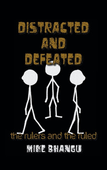 Distracted and Defeated : the rulers and the ruled by Mike Bhangu - Hardback