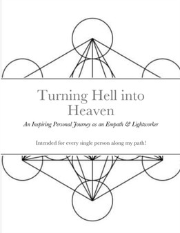 Turning Hell into Heaven : An Inspiring Personal Journey as an Empath & Lightworker by Tobi Staples - Paperback