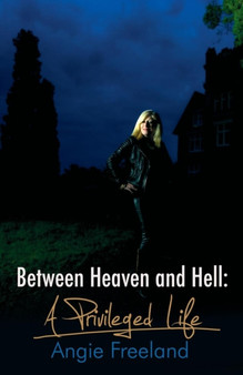 Between Heaven and Hell, a Privileged Life by Angie Freeland - Paperback
