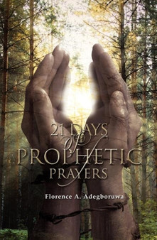 21 Days of Prophetic Prayers by Florence A. Adegboruwa - Paperback