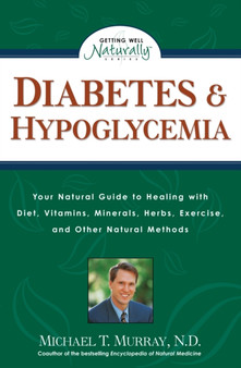 Diabetes & Hypoglycemia : Your Natural Guide to Healing with Diet, Vitamins, Minerals, Herbs, Exercise, an d Other Natural Methods by Michael T. Murray - Paperback