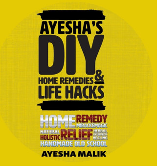 Ayesha's DIY Home Remedies and Life Hacks by Ayesha Malik - Hardback