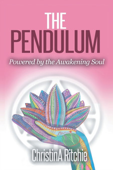 The Pendulum : Powered by the Awakening Soul by Christina Ritchie - Paperback