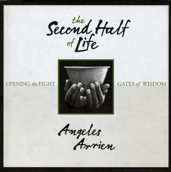 Second Half of Life by Angeles Arrien - Hardback