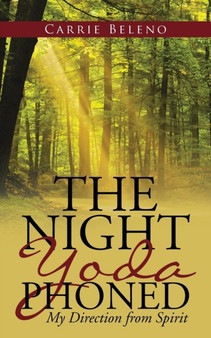 The Night Yoda Phoned : My Direction from Spirit by Carrie Beleno - Paperback