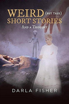 WEIRD (but true) SHORT STORIES by Darla Fisher - Paperback