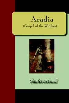 Aradia : Gospel of the Witches by Charles Leland - Paperback