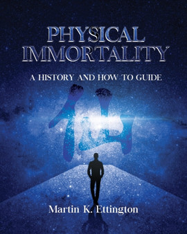Physical Immortality : A History and How to Guide by Martin K Ettington - Paperback