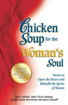 Chicken Soup for the Woman's Soul : Stories to Open the Heart and Rekindle the Spirit of Women by Jack Canfield - Paperback