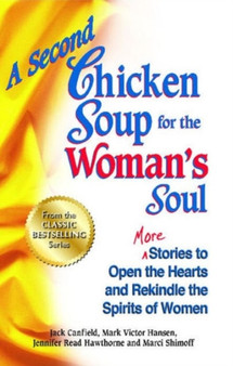 A Second Chicken Soup for the Woman's Soul : More Stories to Open the Hearts and Rekindle the Spirits of Women by Jack Canfield - Paperback