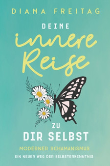 Moderner Schamanismus : Deine innere Reise zu dir selbst. Ein neuer Weg der Selbsterkenntnis by Diana Freitag - Paperback