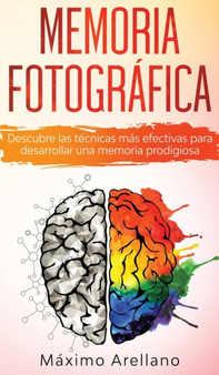 Memoria Fotografica : Descubre las tecnicas mas efectivas para desarrollar una memoria prodigiosa by Maximo Arellano - Hardback