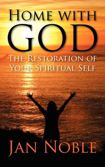 Home with God : The Restoration of Your Spiritual Soul by Jan Noble - Hardback