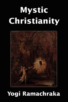 Mystic Christianity by Ramacharaka Yogi Ramacharaka - Paperback