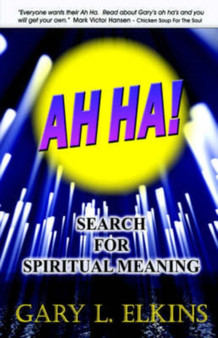 Ah Ha! : Search for Spiritual Meaning by Gary L Elkins - Paperback