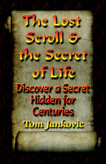 The Lost Scroll and the Secret of Life by Tom Jankovic - Paperback
