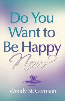 Do You Want to Be Happy NOW? by Wendy St. Germain - Paperback