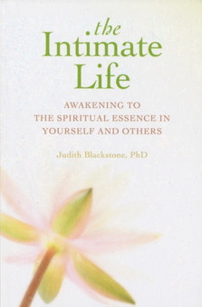 Intimate Life : Awakening to the Spiritual Essence in Yourself and Others by Judith Blackstone - Paperback