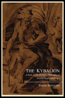 The Kybalion; A Study of the Hermetic Philosophy of Ancient Egypt and Greece, by Three Initiates by Three Initiates - Paperback