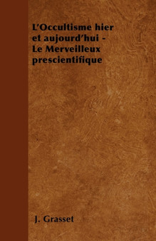 L'Occultisme hier et aujourd'hui - Le Merveilleux prescientifique by J Grasset - Paperback