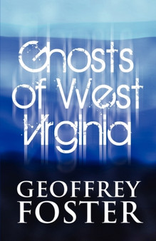 Ghosts of West Virginia by Geoffrey Foster - Paperback