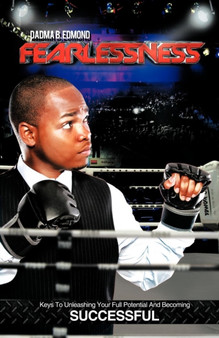 Fearlessness : Keys to Unleashing Your Full Potential and Becoming Successful by Dadma B Edmond - Paperback
