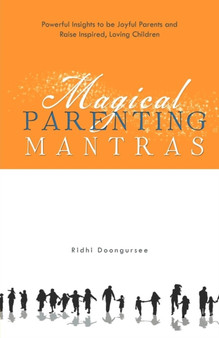 Magical Parenting Mantras : Powerful Insights to Be Joyful Parents and Raise Inspired, Loving Children by Ridhi Doongursee - Paperback