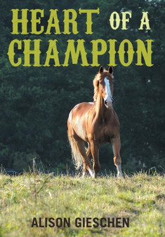 Heart of a Champion by Alison Gieschen - Hardback