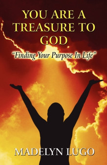 You Are a Treasure to God : Finding Your Purpose in Life by Madelyn Lugo - Paperback