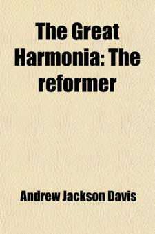 The Great Harmonia (Volume 4); The Reformer by Andrew Jackson Davis - Paperback