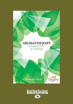 Aromatherapy : Essential Oils for Healing by Demetria Clark - Paperback