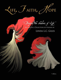 Life, Faith, Hope : Beyond the Shadows of Life by Linda L.C. Giles - Paperback
