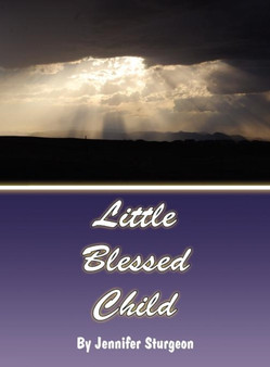 Little Blessed Child by Jennifer Sturgeon - Hardback