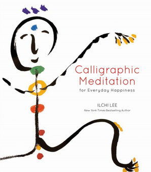 Calligraphic Meditation for Everyday Happiness by Ilchi Lee - Hardback