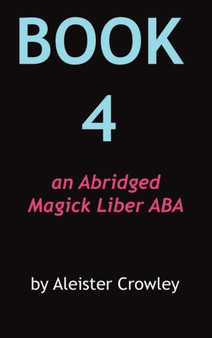 Book 4 : An Abridged Magick Liber ABA by Aleister Crowley - Hardback