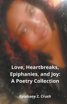 Love, Heartbreaks, Epiphanies, and Joy by Epiphany Z Crush - Paperback