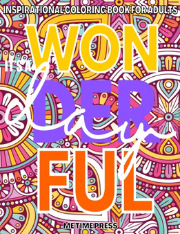 It's a Wonderful Day : Inspirational Coloring Book for Adults, Good Vibes Coloring Book, Motivational Coloring Pages with Inspiring Quotes and Positive Affirmations, Relaxing Therapy Gift for Your Fri by Me Time Press - Paperback